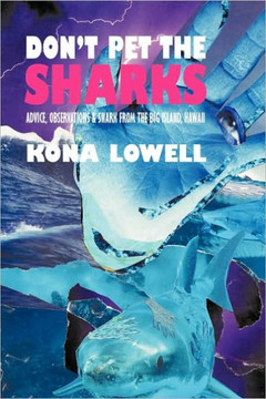 Don't Pet the Sharks: Advice, Observations & Snark from the Big Island, Hawaii - 9781449064334
