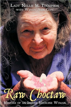 Raw Choctaw: Memoirs of an Indian Medicine Woman - 9781449055288
