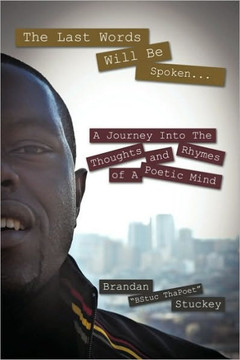 The Last Words Will Be Spoken...: A Journey Into the Thoughts and Rhymes of A Poetic Mind