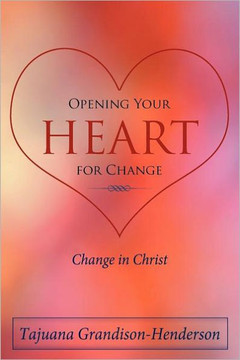 Opening Your Heart for Change: Change in Christ - 9781468575446