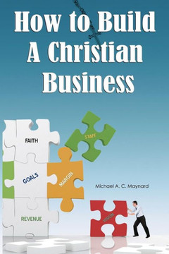 How to Build a Christian Business - 9781477276884