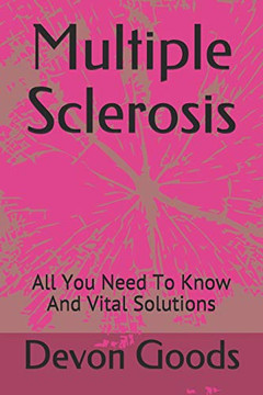 Multiple Sclerosis: All You Need To Know And Vital Solutions