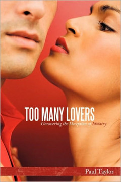 Too Many Lovers: Uncovering the Deception of Idolatry - 9781452037059