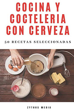 Cocina Y Cocteler?a Con Cerveza: 50 Recetas Seleccionadas (Spanish Edition)