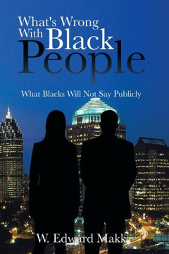 What's Wrong with Black People: What Blacks Will Not Say Publicly - 9781481757119 What's Wrong with Black People: What Blacks Will Not Say Publicly - 9781481757119