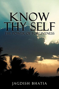 Know Thy Self: The Power of Forgiveness - 9781477286227