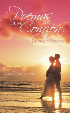 Poemas De Mi Coraz??: De Amor Y Desamor