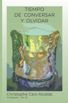 Tiempo De Conversar. Y Olvidar : Antipoesía