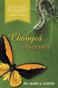 Changed Forever: 101 Life Changing Verses and Commentary To Transform Your Mind and Soul - 9781481708722