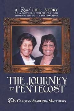 The Journey to Pentecost: A Real Life Story of a Mother's Search for God Through the Eyes of Her Daughter - 9781477285213