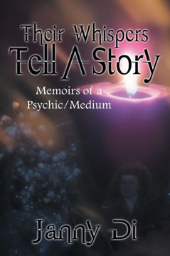 Their Whispers Tell a Story: Memoirs of a Psychic/Medium - 9781481722957