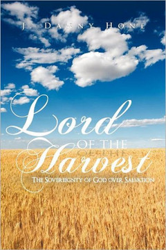 Lord of the Harvest: The Sovereignty of God over Salvation - 9781467044035