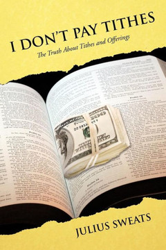 I Don't Pay Tithes: The Truth About Tithes and Offerings - 9781477291566 I Don't Pay Tithes: The Truth About Tithes and Offerings - 9781477291566