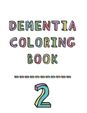 Dementia coloring book 2: 2nd Edition Dementia & Alzheimers Colouring Booklet | Calming Anti-Stress and memory loss activity pad for the elderly Dementia coloring book 2: 2nd Edition Dementia & Alzheimers Colouring Booklet | Calming Anti-Stress and memory loss activity pad for the elderly