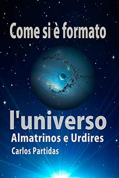 Come Si È Formato L'Universo: Almatrinos E Urdires (La Chimica Delle Malattie) (Italian Edition)