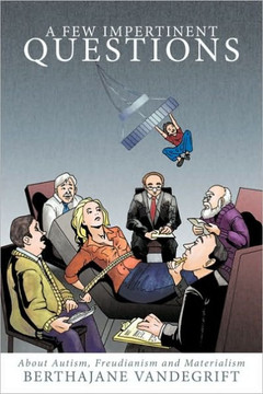 A Few Impertinent Questions: About Autism, Freudianism and Materialism - 9781452016450