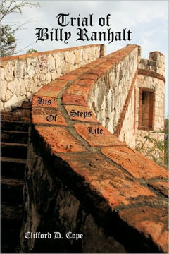 Trial of Billy Ranhalt: His Steps of Life - 9781449011024