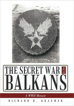 The Secret War in the Balkans: A WWII Memoir - 9781452036229