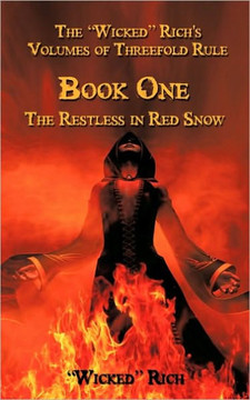 The ''Wicked'' Rich's Volumes of Threefold Rule: Book One the Restless in Red Snow