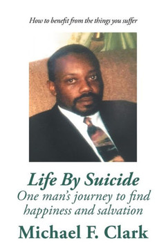 Life by Suicide: One Man's Journey to Find Happiness and Salvation - 9781449055462