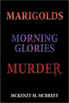 Marigolds...Morning Glories...Murder: The Garden Club Murder Mystery Series - 9781468576382 Marigolds...Morning Glories...Murder: The Garden Club Murder Mystery Series - 9781468576382