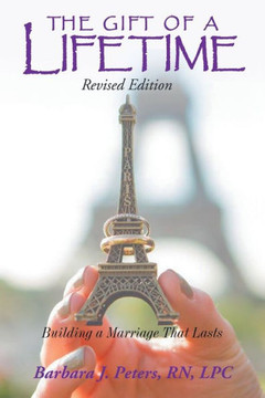 The Gift of a Lifetime: Building a Marriage That Lasts (Revised Edition) - 9781449046583
