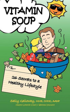 Vitamin Soup: 26 Secrets to a Healthy Lifestyle