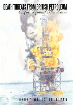 Death Threats From British Petroleum: & Life Beyond The Grave - 9781456758264