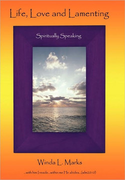 Life, Love and Lamenting: Spiritually Speaking - 9781456747473