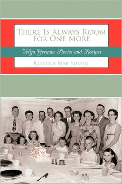 There Is Always Room For One More: Volga German Stories and Recipes - 9781456728939