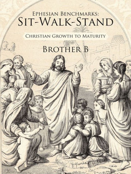 Ephesian Benchmarks: Sit-Walk-Stand: Christian Growth to Maturity