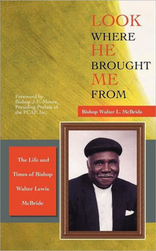 Look Where He Brought Me From: The Life and Times of Bishop Walter Lewis McBride