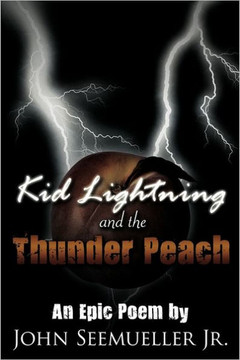 Kid Lightning and the Thunder Peach: An Epic Poem - 9781452098975