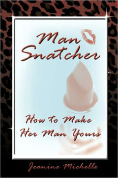 Man-Snatcher: How to Make Her Man Yours