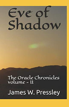 Eve Of Shadow:: The Oracle Chronicles Volume - Ii Eve Of Shadow:: The Oracle Chronicles Volume - Ii