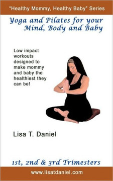 Yoga and Pilates for Your Mind, Body and Baby
