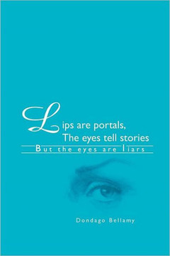 Lips are portals, The eyes tell stories: *But the eyes are liars