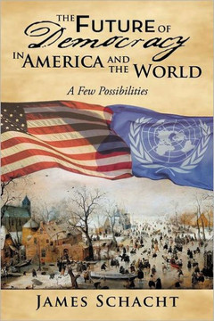 The Future of Democracy in America and the World: A Few Possibilities - 9781452067285