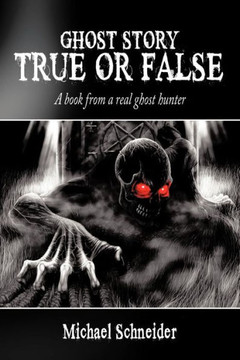 Ghost Story True or False: A book from a real ghost hunter