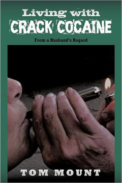 Living with Crack Cocaine: From a Husband's Regard - 9781456769611