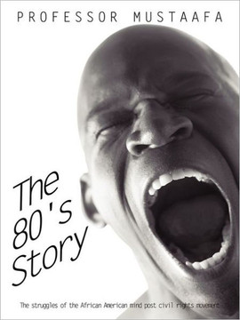The 80's Story: The Struggles of the African American Mind Post Civil Rights Movement