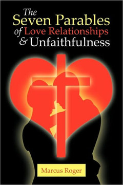 The Seven Parables of Love Relationships & Unfaithfulness