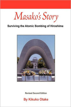 Masako's Story: Surviving the Atomic Bombing of Hiroshima - 9781463443382