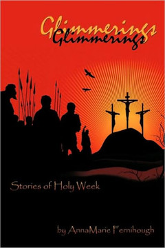 Glimmerings: Stories of Holy Week