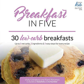 Breakfast in Five: 30 Low Carb Breakfasts. Up to 5 net carbs, 5 ingredients & 5 easy steps for every recipe. (Keto in Five)