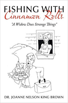 Fishing with Cinnamon Rolls: A Widow Does Strange Things - 9781456748364