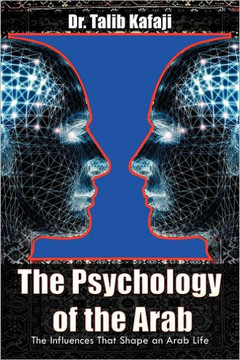 The Psychology of the Arab: The Influences That Shape an Arab Life - 9781463468217