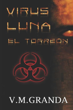 Virus Luna. El Torreón : Un Virus. Millones De Bestias Hambrientas Buscan Alimento Cada Vez Que La Luna Brilla. Un Bosque,Un Torreón, Un Hombre Solitario Debe Sobrevir Sin Comunicaciones Ni Ayuda