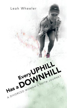Every Uphill Has a Downhill: A Divorced Woman's Faith Journey