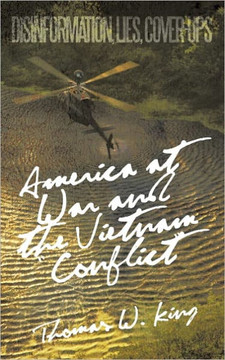 America at War and the Vietnam ""Conflict"": Disinformation, Lies, Cover-Ups